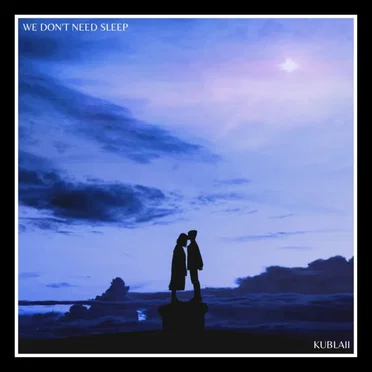 We Don't Need Sleep by Kublaii - album cover