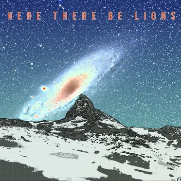 HERE THERE BE LIONS