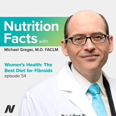 Nutrition Facts With Dr. Greger #54, "Women’s Health: The Best Diet for Fibroids" by Michael Greger - album cover