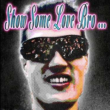 Show Some Love Bro ...