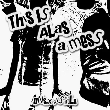 THIS IS, ALAS, A MESS by UNSEX PISTOLS - album cover