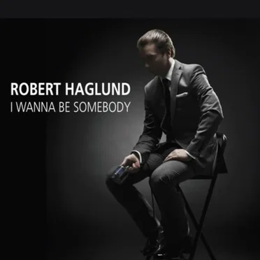 I Wanna Be Somebody by Robert Haglund - album cover