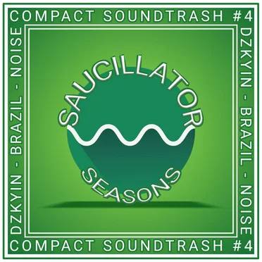 Compact Soundtrash #4: Saucillator Seasons by DZKYIN - album cover