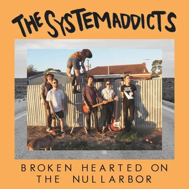Broken Hearted On The Nullarbor by The Systemaddicts - album cover