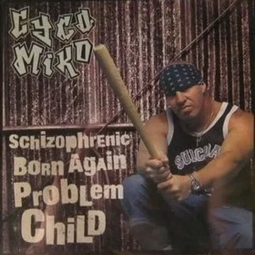 Schizophrenic Born Again Problem Child by Cyco Miko - album cover