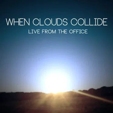 Live from the office by When Clouds Collide - album cover