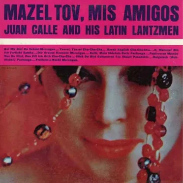 Mazel Tov. Mis Amigos by Juan Calle and His Latin Lantzmen - album cover