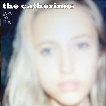 Love So Fine by The Catherines - album cover