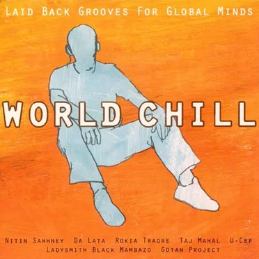 World Chill: Laid Back Grooves for Global Minds by Various Artists - album cover