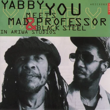 Yabby You Meets Mad Professor & Black Steel in Ariwa Studio's
