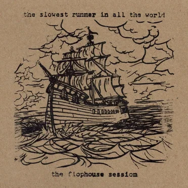 The Flophouse Session by [The] Slowest Runner [In All the World] - album cover
