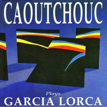 Plays Garcia Lorca by Caoutchouc - album cover