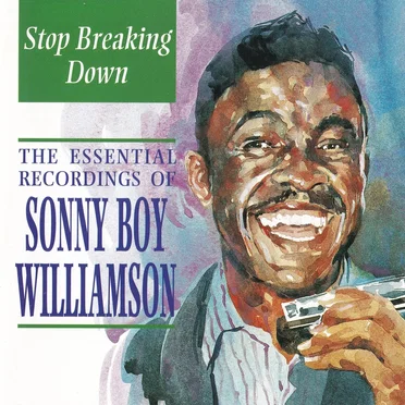Stop Breaking Down: The Essential Recordings of Sonny Boy Williamson