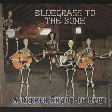 Bluegrass to the Bone by A Deeper Shade of Blue - album cover