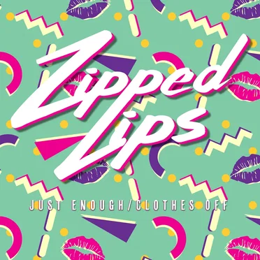 Just Enough/Clothes Off by Zipped Lips - album cover