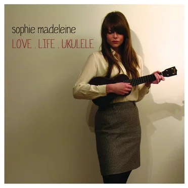 Love Life Ukulele by Sophie Madeleine - album cover