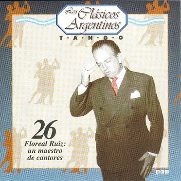 Los clásicos argentinos: Tango, volumen 26: Floreal Ruiz: un maestro de cantores by Various Artists - album cover