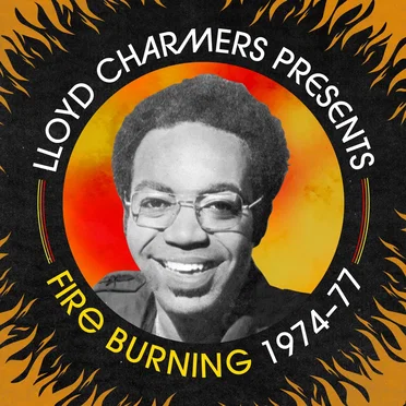 Lloyd Charmers Presents Fire Burning 1974 -1977 by Various Artists - album cover