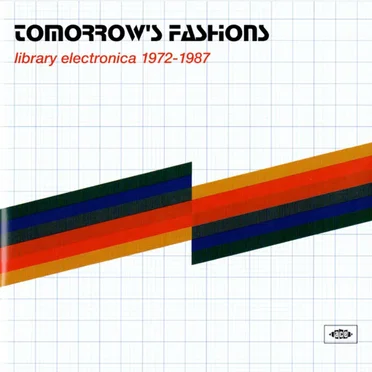 Tomorrow's Fashions • Library Electronica 1972-1987 by Various Artists - album cover