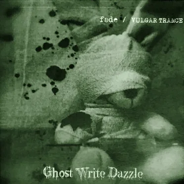 fade / VULGAR TRANCE by Ghost Write Dazzle - album cover