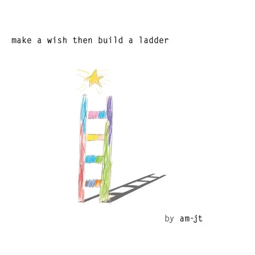 make a wish then build a ladder by am-jt - album cover