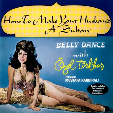 How to Make Your Husband a Sultan / Belly Dance With Özel Türkbaş