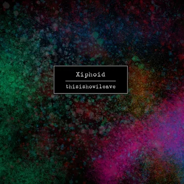 thisishowileave by Xiphoid - album cover