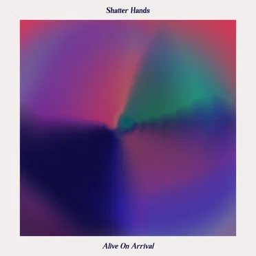 Alive On Arrival by Shatter Hands - album cover