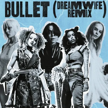 Bullet (Dream Wife remix)