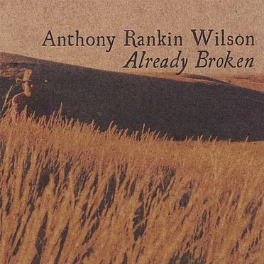 Already Broken by Anthony Rankin Wilson - album cover