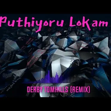 Puthiyoru Lokam (Derby Tomhills remix)
