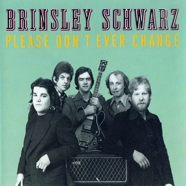 Please Don’t Ever Change by Brinsley Schwarz - album cover