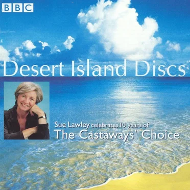 Desert Island Discs: Sue Lawley Celebrates 10 Years of The Castaways’ Choice by Various Artists - album cover