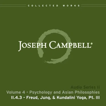 Psychology and Asian Philosophies, Lecture 3: Freud, Jung, & Kundalini Yoga, Pt. III by Joseph Campbell - album cover