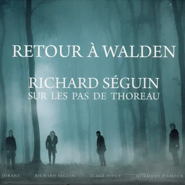 Retour à Walden: Richard Séguin sur les pas de Thoreau