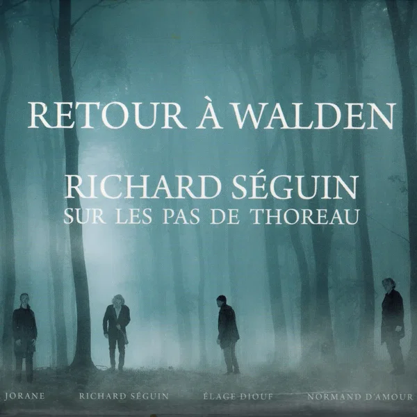Retour à Walden: Richard Séguin sur les pas de Thoreau