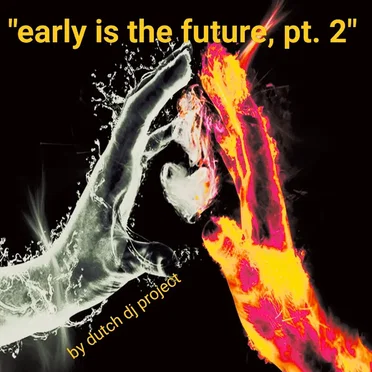 Early Is the Future, Pt.2