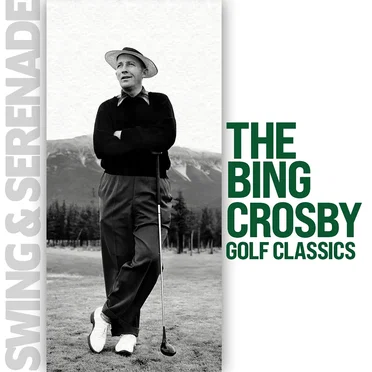 Swing & Serenade: The Bing Crosby Golf Classics