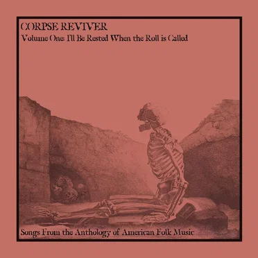 Volume One: I'll Be Rested When the Roll is Called by Corpse Reviver - album cover