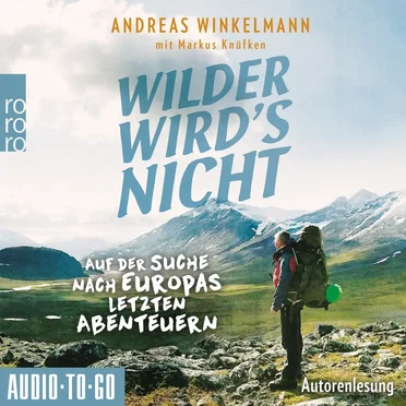 Wilder wird's nicht - Auf der Suche nach Europas letzten Abenteuern by Andreas Winkelmann - album cover