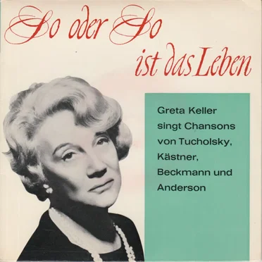 So oder so ist das Leben - Greta Keller Singt Chansons von Tucholsky, Kästner, Beckmann und Anderson
