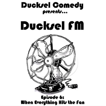 Ducksel FM - Episode 6: When Everything Hits the Fan