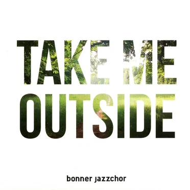 Take Me Outside by Bonner Jazzchor - album cover