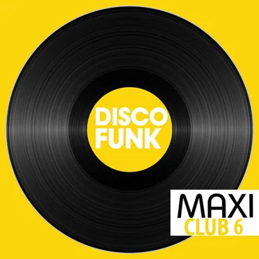Maxi Club Disco Funk, Vol. 6 (Les maxis et club mix des titres disco funk) by Various Artists - album cover