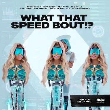 What That Speed Bout! (female rap version) (Mike Will Made It feat. Nicki Minaj, City Girls, Mulatto, Flo Milli, Rubi Rose, Dreamdoll, LightSkinKeisha & Maliibu Miitch)