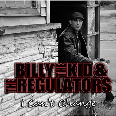 I Can't Change by Billy The Kid & The Regulators - album cover