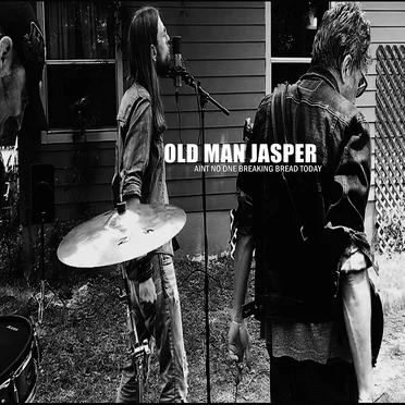 Aint No One Breaking Bread Today by Old Man Jasper - album cover