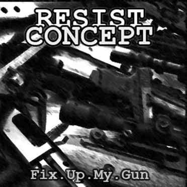 Fix Up My Gun by Resist Concept - album cover