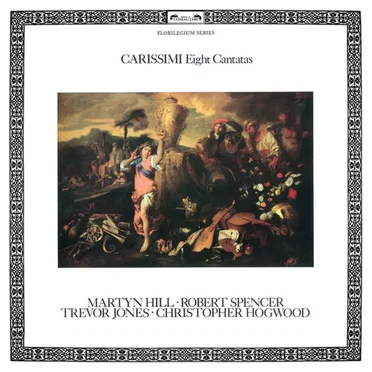 Carissimi: Eight Cantatas by Robert Spencer, Trevor Jones, Martyn Hill, Christoper Hogwood - album cover