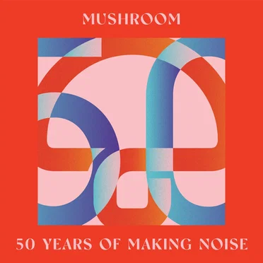 Mushroom: 50 Years of Making Noise by Various Artists - album cover